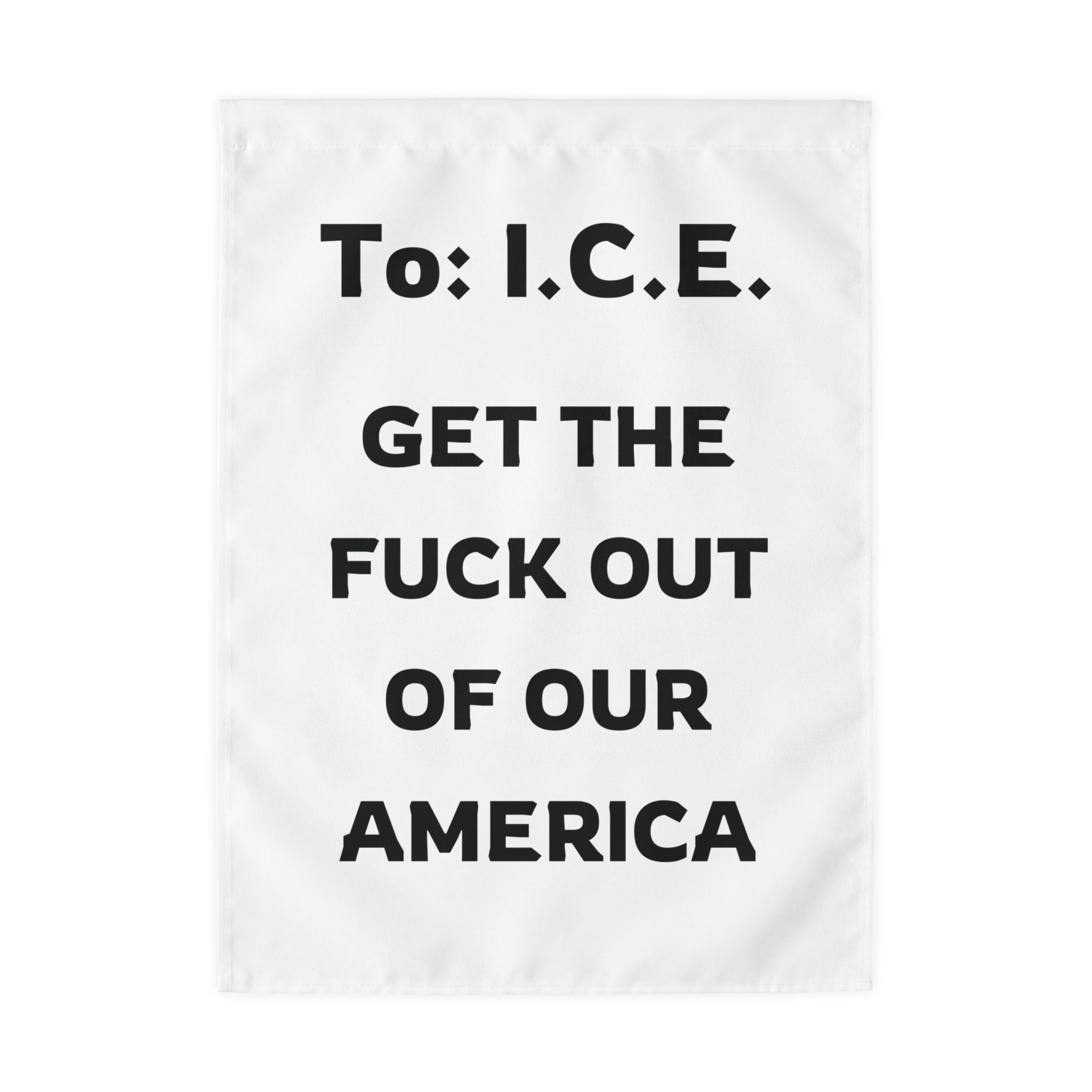 To I.C.E. – Get the Fuck Out of Our America Protest Flag