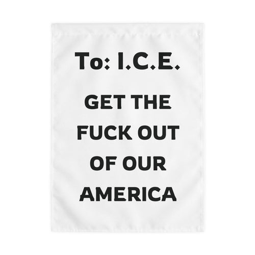 To I.C.E. – Get the Fuck Out of Our America Protest Flag
